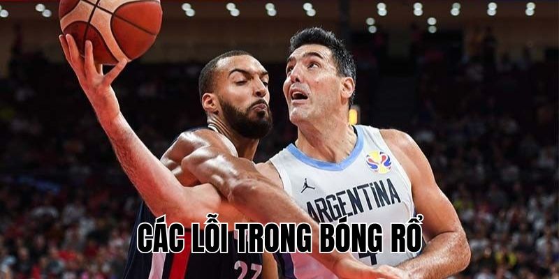Các Lỗi Trong Bóng Rổ: Tổng Hợp Lỗi Thường Gặp & Cách Tránh
