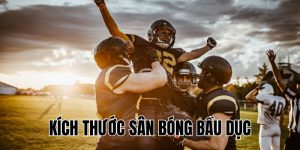 Kích Thước Sân Bóng Bầu Dục Chuẩn Quốc Tế Mới Nhất 2025
