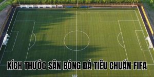 Kích Thước Sân Bóng Đá Tiêu Chuẩn FIFA: Cập Nhật Mới Nhất 2025