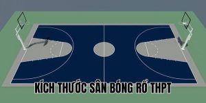 Kích Thước Sân Bóng Rổ THPT: Quy Chuẩn & Lưu Ý Cần Biết
