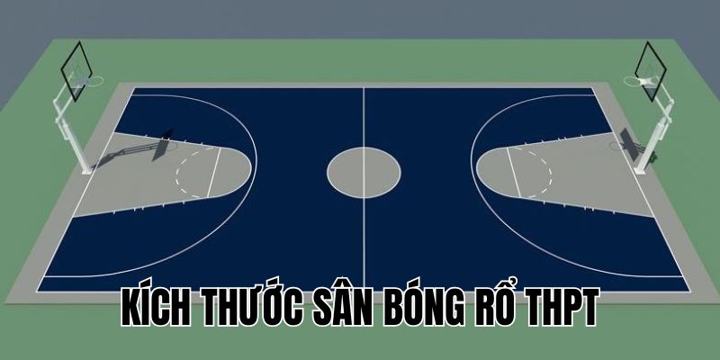Kích Thước Sân Bóng Rổ THPT: Quy Chuẩn & Lưu Ý Cần Biết